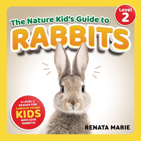 The Nature Kid's Guide to Rabbits: A Level 2 Reader for Curious Young Kids Who Love Rabbits!, (Paperback)