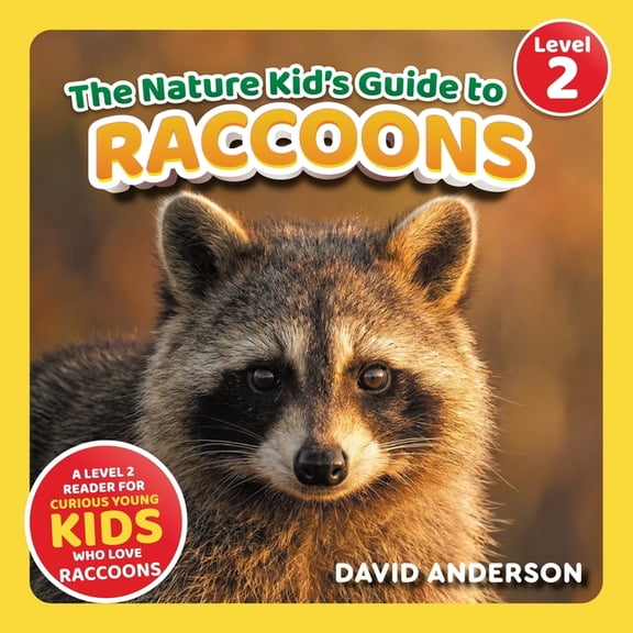 The Nature Kid's Guide to Raccoons: A Level 2 Reader for Curious Young Kids Who Love Raccoons!, (Paperback)
