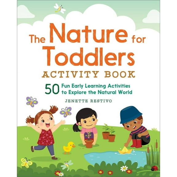 The Nature for Toddlers Activity Book: 50 Fun Early Learning Activities to Explore the Natural World, (Paperback)