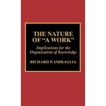 Nature of &apos;A Work&apos;: Implications for the Organization of Knowledge, (Hardcover)