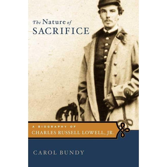 The Nature of Sacrifice : A Biography of Charles Russell Lowell, Jr., 1835-64 (Edition 1) (Hardcover)