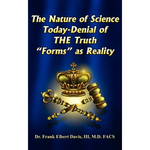 The Nature of Science Today-Denial of THE Truth "Forms" as Reality (Hardcover)