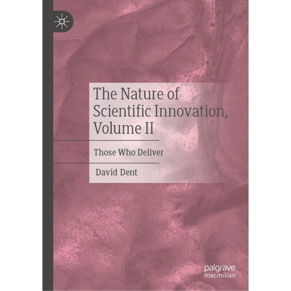 The Nature of Scientific Innovation, Volume II: Those Who Deliver, (Hardcover)