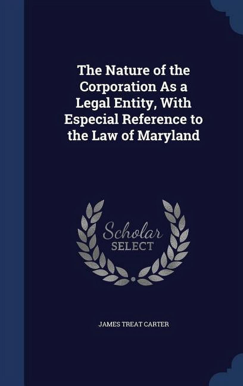 The Nature of the Corporation As a Legal Entity, With Especial Reference to the Law of Maryland (Hardcover)