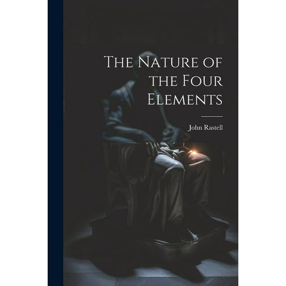 The Nature of the Four Elements, (Paperback)