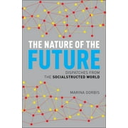 The Nature of the Future : Dispatches from the Socialstructed World (Hardcover)
