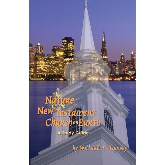 The Nature of the New Testament Church on Earth - A Study Guide (Paperback)
