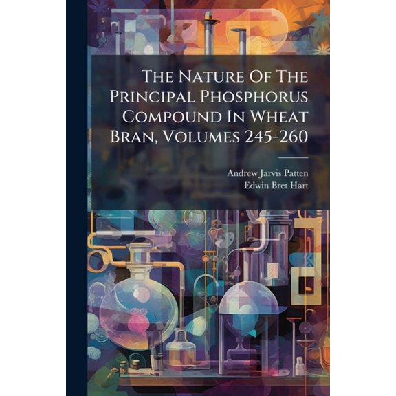 The Nature Of The Principal Phosphorus Compound In Wheat Bran, Volumes 245-260 (Paperback)