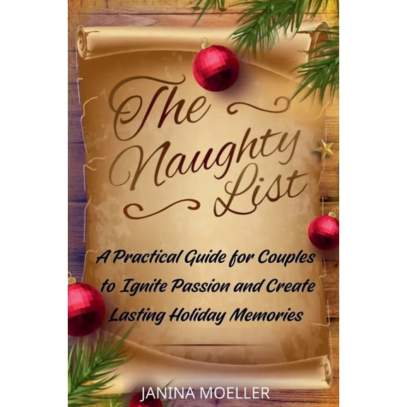 The Naughty List: A Practical Guide for Couples to Ignite Passion and Create Lasting Holiday Memories, (Paperback)