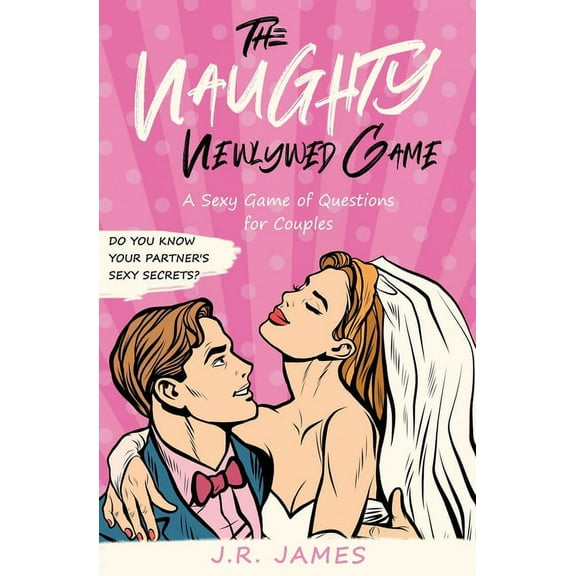 The Naughty Newlywed Game: A Sexy Game of Questions for Couples, (Paperback)