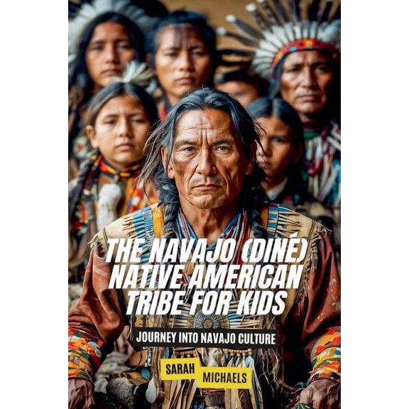 The Navajo (Din) Native American Tribe For Kids: Journey into Navajo Culture, (Paperback)