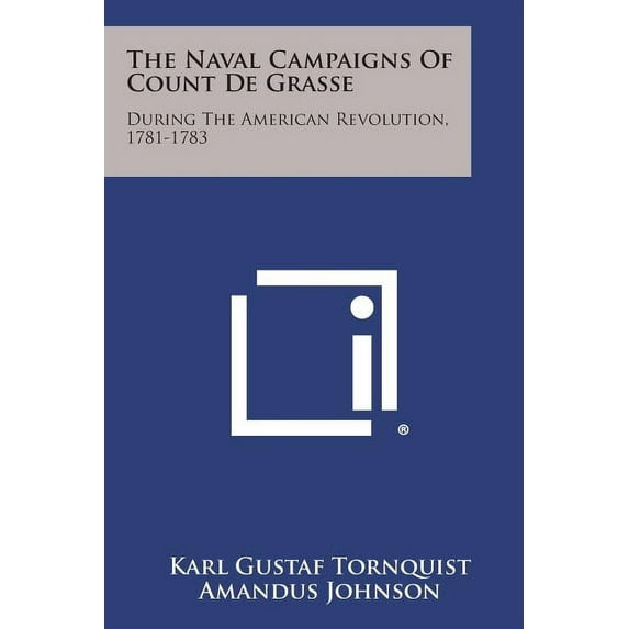 The Naval Campaigns of Count de Grasse : During the American Revolution, 1781-1783