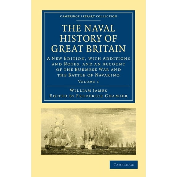The Naval History of Great Britain: A New Edition, with Additions and Notes, and an Account of the Burmese War and the B, (Paperback)