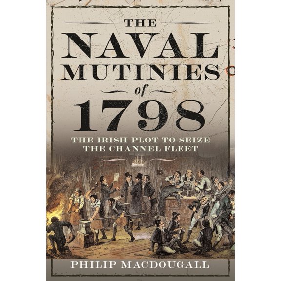 The Naval Mutinies of 1798: The Irish Plot to Seize the Channel Fleet, (Hardcover)