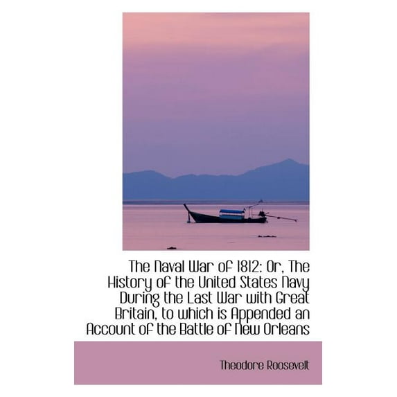 The Naval War of 1812 or the History of the U.S. Navy During the Last War with Great Britain, Part II Paperback
