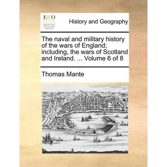 The Naval and Military History of the Wars of England; Including, the Wars of Scotland and Ireland. ... Volume 6 of 8 (Paperback)