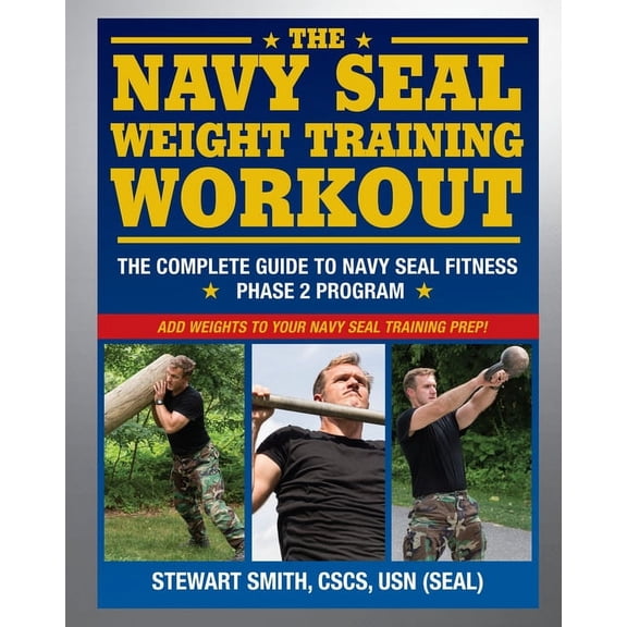 The Navy SEAL Weight Training Workout : The Complete Guide to Navy SEAL Fitness - Phase 2 Program (Paperback)