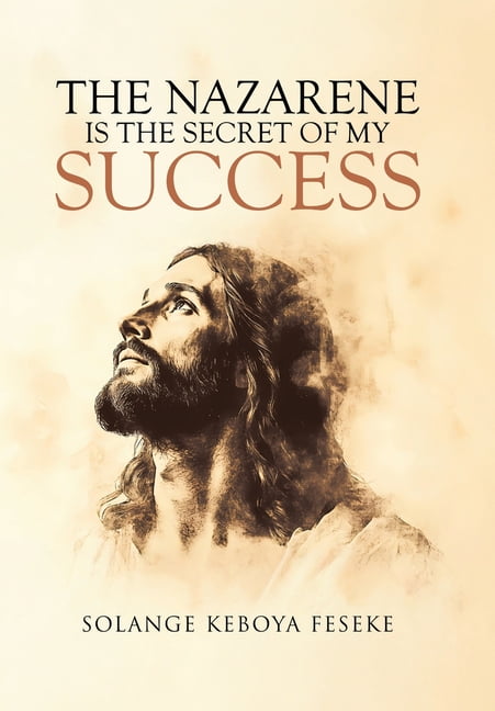 The Nazarene is the Secret of My Success, (Hardcover)