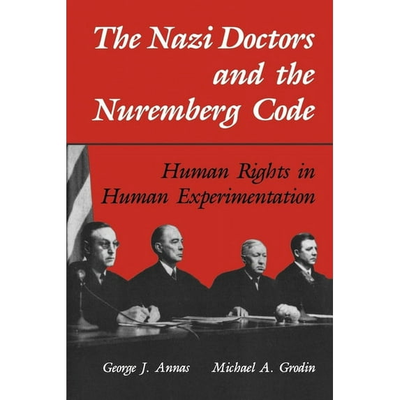 The Nazi Doctors and the Nuremberg Code: Human Rights in Human Experimentation, (Paperback)