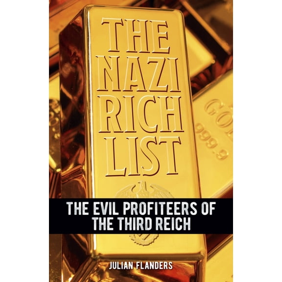 The Nazi Rich List: The Evil Profiteers of the Third Reich, (Paperback)