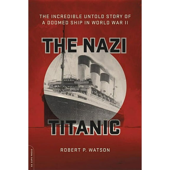 The Nazi Titanic: The Incredible Untold Story of a Doomed Ship in World War II, (Paperback)