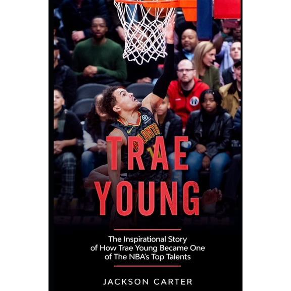 The Nba's Most Explosive Players Trae Young: The inspirational Story of How Trae Young Became One of The NBA's Top Talents, (Paperback)