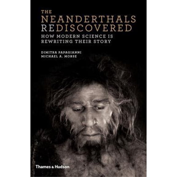 Pre-Owned The Neanderthals Rediscovered: How Modern Science Is Rewriting Their Story (Hardcover) 0500051771 9780500051771