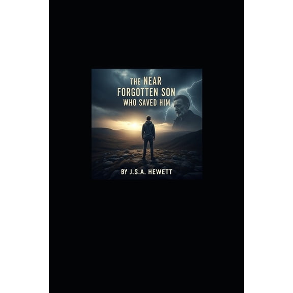 The Near Forgotten Son Who Saved Him: insight to aftermath of a mans struggling impact of losing his family life style., (Paperback)