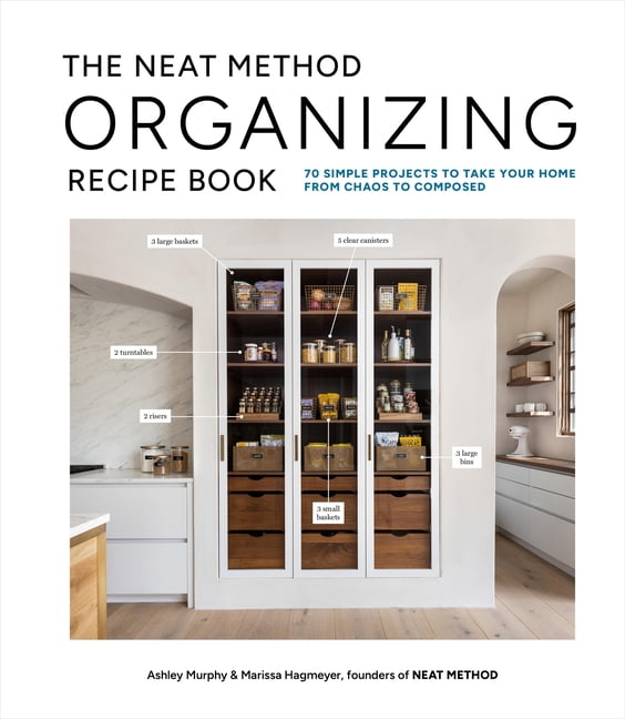 The Neat Method Organizing Recipe Book: 70 Simple Projects to Take Your Home from Chaos to Composed, (Hardcover)