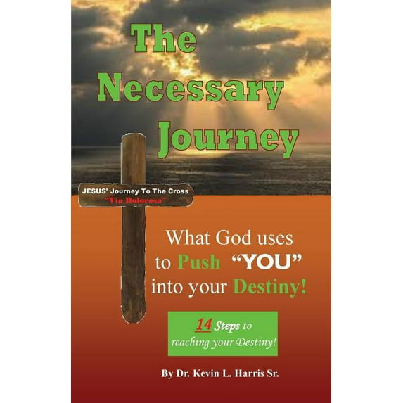 The Necessary Journey: What God Uses to Push YOU into Your Destiny, (Paperback)