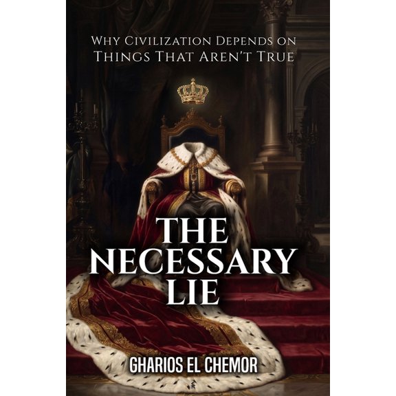The Necessary Lie: Why Civilization Depends on Things That Aren't True, (Paperback)