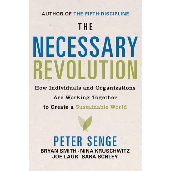 The Necessary Revolution : How Individuals And Organizations Are Working Together to Create a Sustainable World