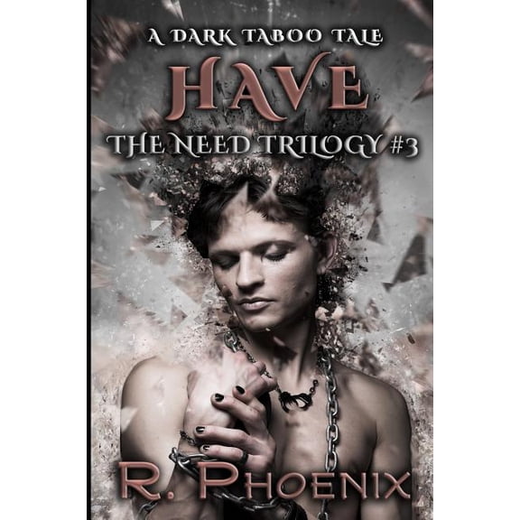 Have: A Dark Taboo Tale: The Need Trilogy #3 (Paperback) by R Phoenix