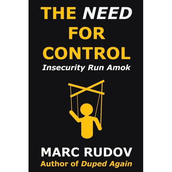The Need for Control: Insecurity Run Amok, (Paperback)