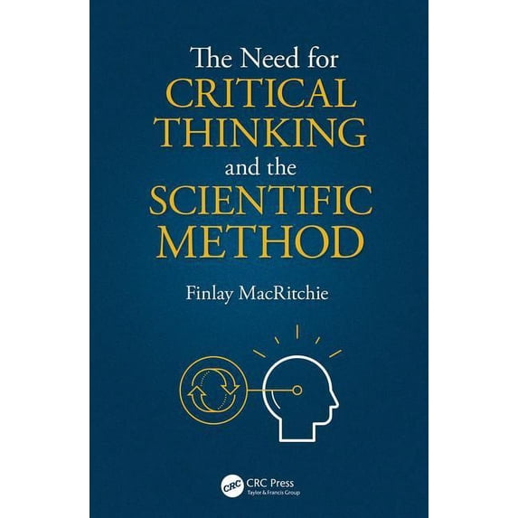 The Need for Critical Thinking and the Scientific Method, (Paperback)