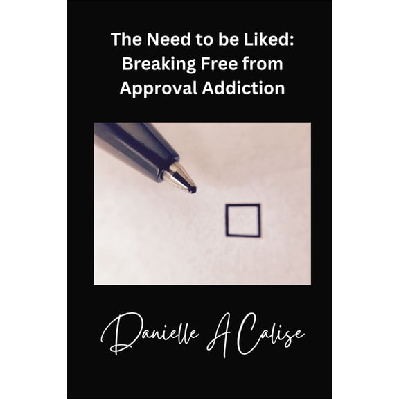The Need to Be Liked: Breaking Free from Approval Addiction, (Paperback)