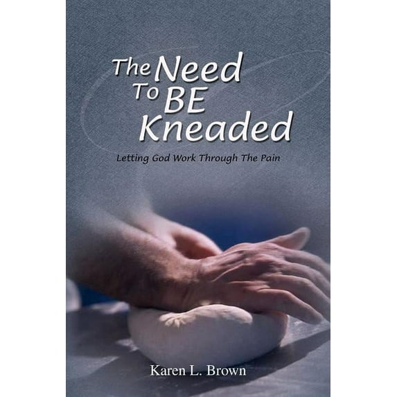 The Need to be Kneaded: Letting God Work Through The Pain