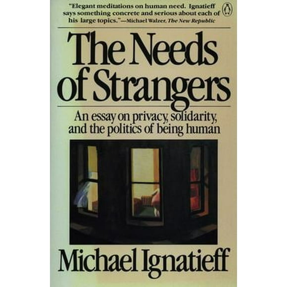 Pre-Owned The Needs of Strangers : An Essay on Privacy, Solidarity, and the Politics of Being Human 9780140086812 Used