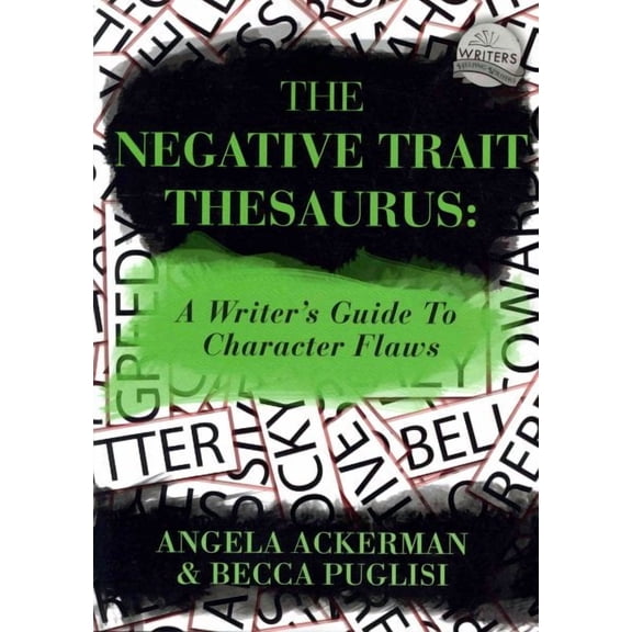 The Negative Trait Thesaurus: A Writer's Guide to Character Flaws (Paperback) by Becca Puglisi, Angela Ackerman