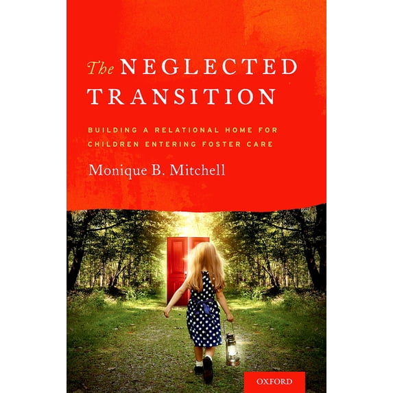 The Neglected Transition: Building a Relational Home for Children Entering Foster Care, (Paperback)