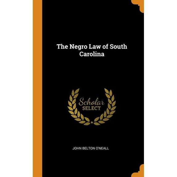 The Negro Law of South Carolina Hardcover 0341771341 9780341771340 John Belton ONeall