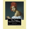 thumbnail image 1 of The Negro Question (1890). By: George W. Cable: George Washington Cable (October 12, 1844 - January (Paperback) by George W Cable, 1 of 1