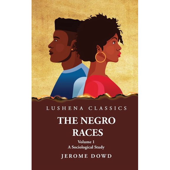 The Negro Races A Sociological Study Volume 1 by Jerome Dowd (Hardcover)
