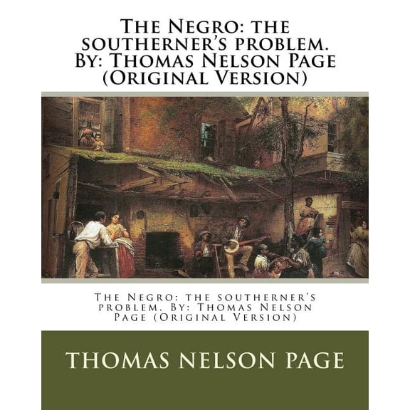 The Negro: the southerner's problem. By: Thomas Nelson Page (Original Version)