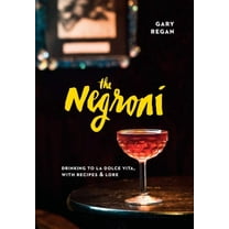 The Negroni: Drinking to La Dolce Vita, with Recipes & Lore [A Cocktail Recipe Book], (Hardcover)