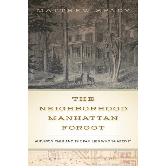 The Neighborhood Manhattan Forgot: Audubon Park and the Families Who Shaped It, (Paperback)