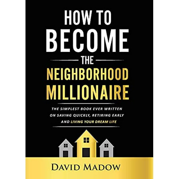 Pre-Owned The Neighborhood Millionaire: The Simplest Book Ever Written on Saving Quickly, Retiring Early and Living Your Dream Life (Paperback) 0578873133 9780578873138