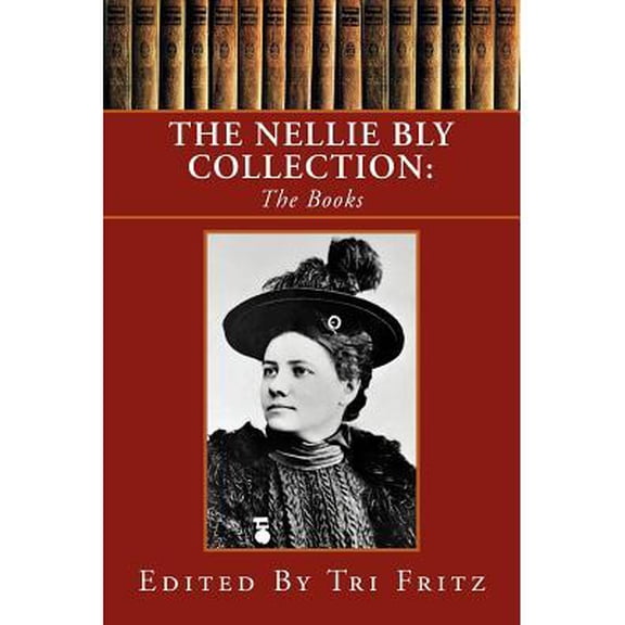 The Nellie Bly Collection (Paperback) by Tri Fritz