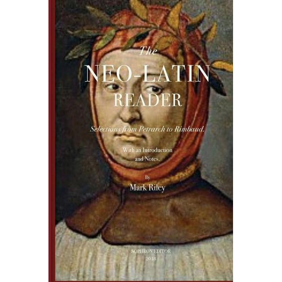 The Neo-Latin Reader: Selections from Petrarch to Rimbaud, (Paperback)