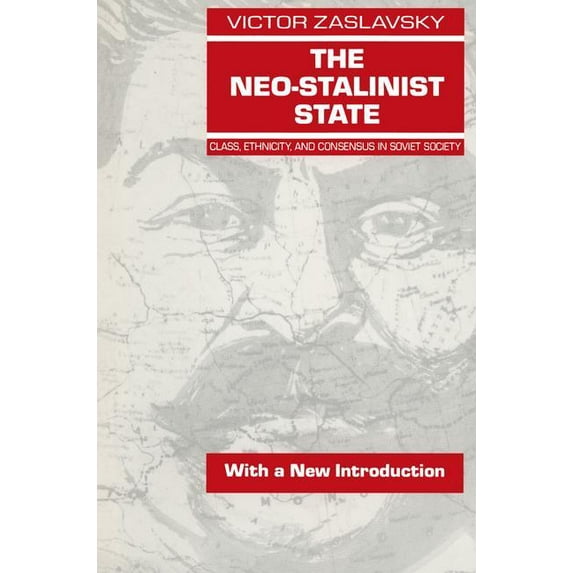 The Neo-Stalinist State: Class Ethnicity & Consensus in Soviet Society, (Paperback)